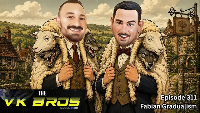 Fabian Gradualism — The VK Bros episode 311